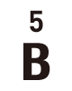 5 B